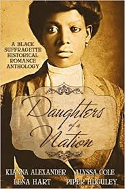 Worked with several different companies an producers (blazedstudios) etc. Daughters Of A Nation A Black Suffragette Historical Romance Anthology Cole Alyssa Hart Lena Huguley Piper Alexander Kianna 9781941885345 Amazon Com Books
