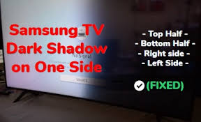 samsung tv dark shadow on one side of