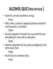 Next time you're looking for an interesting and relatable trivia questions category, pick and. Alcohol Quiz Alcohol Quiz True Or False As A Drug Alcohol Is Correctly Classied True A5er A Drink A Person Is Pepped Up Because Alcohol In Small Course Hero