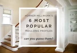 Our 6 Most Popular Moulding Profiles Horner Millwork