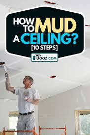 How To Mud A Ceiling 10 Steps Uooz Com