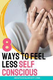 8 ways to stop feeling self conscious