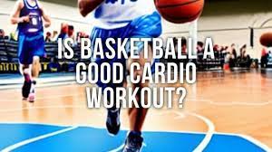 is basketball a good cardio workout