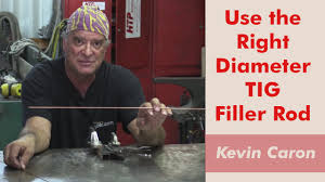 How To Pick The Right Size Tig Filler Rod Kevin Caron