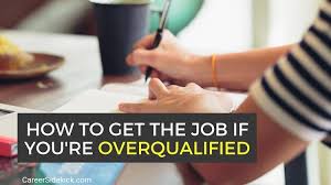 How To Address Being Overqualified For A Job Career Sidekick