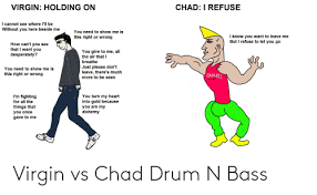 It will be published if it complies with the content rules and our. Virgin Vs Chad Drum N Bass Virgin Meme On Sizzle