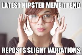 Latest hipster meme trend Reposts slight variations - Hispter ... via Relatably.com