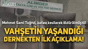 Mehmet Sami Tuğrul'un öldürüldüğü Antalya İlim ve Kültür Derneği'nden  (ALİMDER) açıklama! - Gündem - AYKIRI haber sitesi