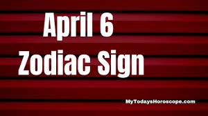 april 6 astrology zodiac sign birth