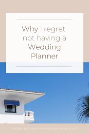 I Regret Not Having A Wedding Planner