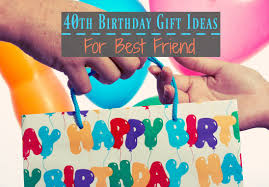 40th birthday gift ideas for best