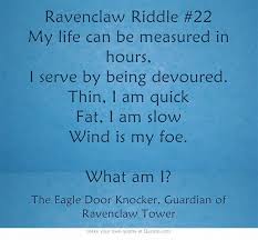 Next, tell me what's always the last thing to mend, the middle of the middle and end of the end? Ravenclaw Riddle 22 My Life Can Be Measured In Hours I Serve Riddles Harry Potter Riddles Ravenclaw