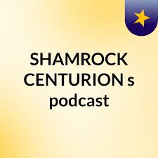 SHAMROCK CENTURION's podcast