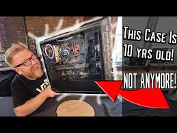 Modding A 10yr Old Case Like It S From