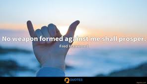 And every tongue that shall rise against thee. No Weapon Formed Against Me Shall Prosper Fred Hammond Quotes 9quotes Com