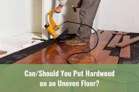 put hardwood on an uneven floor