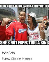 Wis clippers clipper kawh lakers are not kawhi s preferred. Good Thing About Dating A Clippers Fan Uck She S Not Expecting A Ring Hahaha Funny Clipper Memes Dating Meme On Me Me