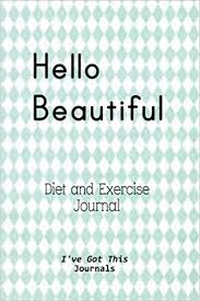 Diet And Exercise Journal Hello Beautiful Cover Ive Got