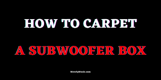 how to carpet a subwoofer box step by