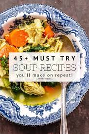 45 best soup recipes you ll make on