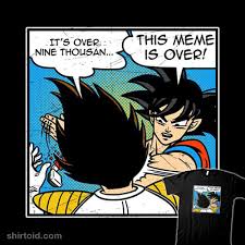 Piccolo is also mentioned in the song goku by soulja boy, who brags about feeling like piccolo and multiple other dragon ball characters, and in the song break bread by bryson tiller, with the verse got green like piccolo. This Meme Is Over 9000 Shirtoid