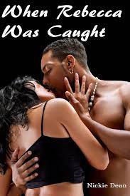 When Rebecca Was Caught - An Erotic Story (Interracial Sex Black Men and  White Women) eBook by Nickie Dean - EPUB Book | Rakuten Kobo United States