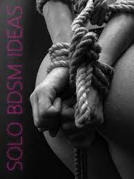Solo BDSM Ideas: How To Enjoy Kink Alone - Frolicme