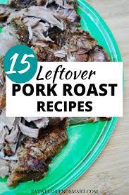 15 easy leftover pork roast recipes