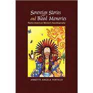 Sovereign Stories and Blood Memories : Native American Women's Autobiography