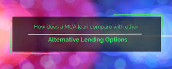How Does A Mca Loan Compare With Other Alternative Lending Options