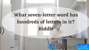 In phoenician, each letter name was a word that began with the sound represented by that letter; What Seven Letter Word Has Hundreds Of Letters In It Riddle Check Out The Riddle Answer