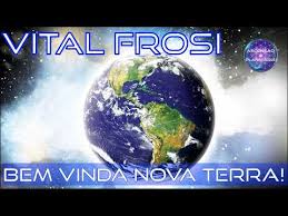 Vital Frosi - BEM VINDA NOVA TERRA! - Espiritualidade TV