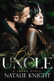 Bad Uncle: A Taboo Story by Natalie Knight | Goodreads