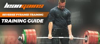 The Reverse Pyramid Training Guide Leangains