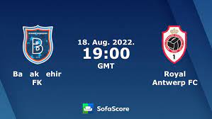 Başakşehir FK - Royal Antwerp FC Live ticker, H2H und Aufstellungen |
