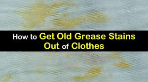 old grease stains out of clothes