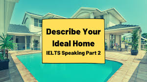 describe your ideal home ted ielts