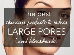 large pores 10 skincare treatments