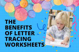 benefits of letter tracing worksheets