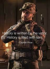 History is written by victors. the quote gets attributed to winston churchill, but its origins are unknown. History Is Written By The Victor History Is Filled With Liars Captain Price Memes Video Gifs History Memes Written Memes Victor Memes Filled Memes Liars Memes Captain Memes Price Memes