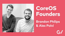CoreOS Co-Founders Alex Polvi and Brandon Philips on Tackling ...