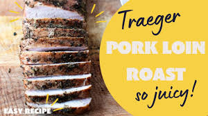 easy traeger pork loin roast recipe