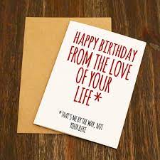 Birthday ecards sent instantly, no signup required. Happy Birthday From The Love Of Your Life Funny Birthday Card Etsy
