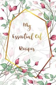 My Essential Oil Recipes Essential Oils Quick Reference