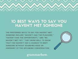 10 best ways to say you haven t met someone