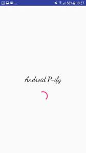 We support all android devices such as samsung, google, huawei, . Android P Ify For Android Apk Download