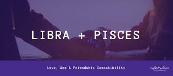 Libra And Pisces Compatibility In Sex Love And Friendship