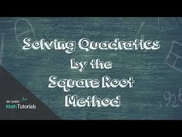 Solving Quadratics By The Square Root