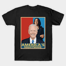 Funny Joe Biden Kamala Harris Americas Nightmare Gift - Biden Harris  Americas Nightmare - T-Shirt | TeePublic
