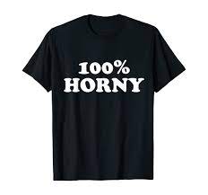 Amazon.com: Funny 100% Horny T-Shirt : Clothing, Shoes & Jewelry
